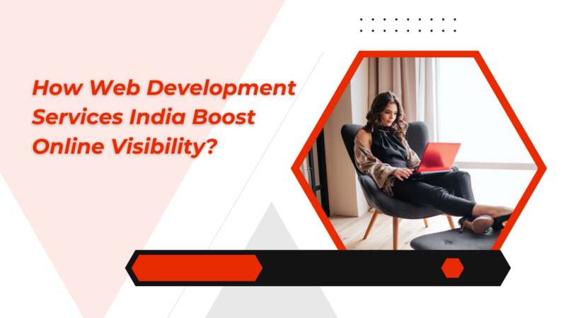 How web development services india boost online visibility